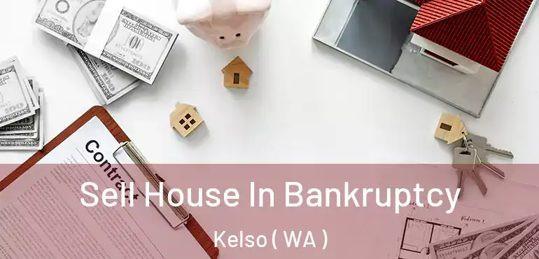  Sell House In Bankruptcy Kelso ( WA )