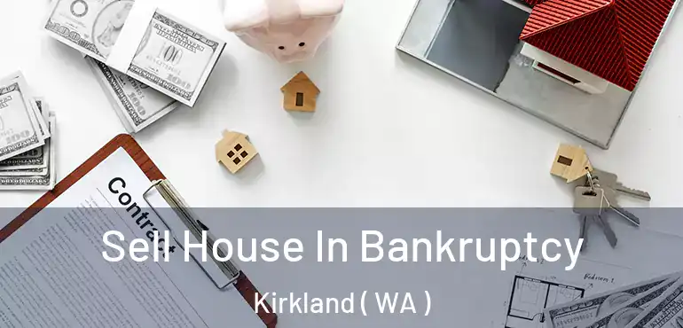  Sell House In Bankruptcy Kirkland ( WA )