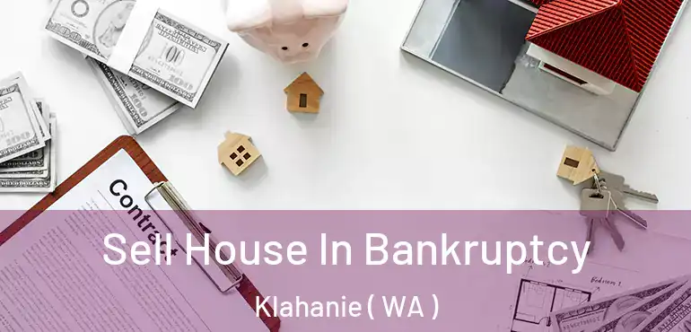  Sell House In Bankruptcy Klahanie ( WA )