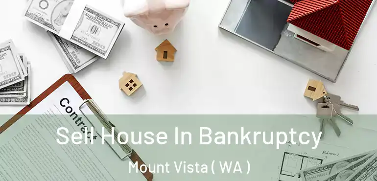  Sell House In Bankruptcy Mount Vista ( WA )