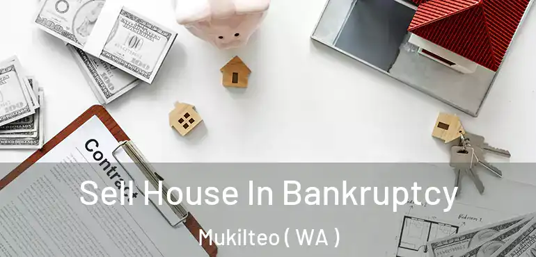  Sell House In Bankruptcy Mukilteo ( WA )