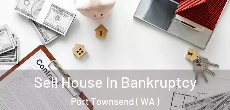  Sell House In Bankruptcy Port Townsend ( WA )