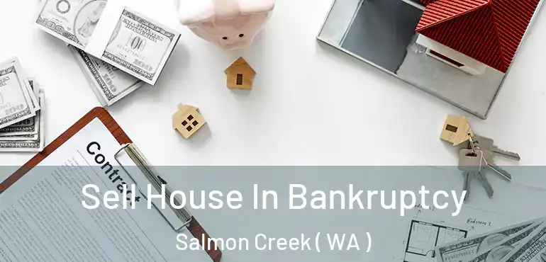  Sell House In Bankruptcy Salmon Creek ( WA )
