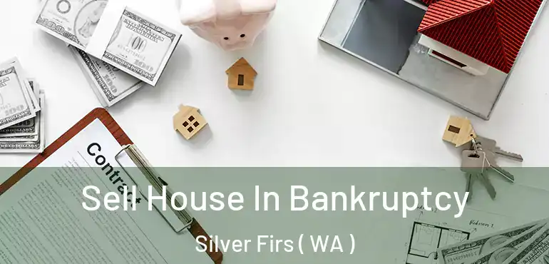  Sell House In Bankruptcy Silver Firs ( WA )