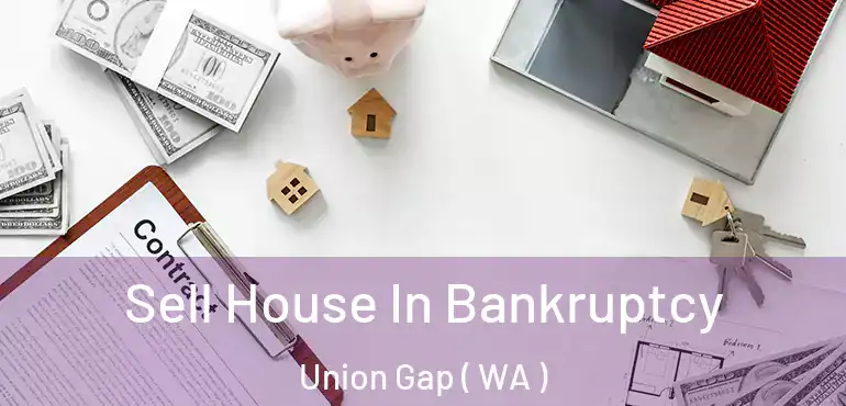  Sell House In Bankruptcy Union Gap ( WA )