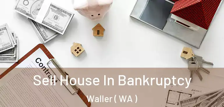  Sell House In Bankruptcy Waller ( WA )