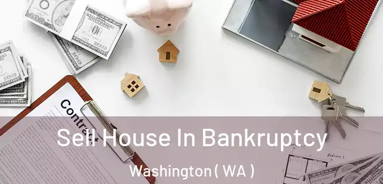  Sell House In Bankruptcy Washington ( WA )