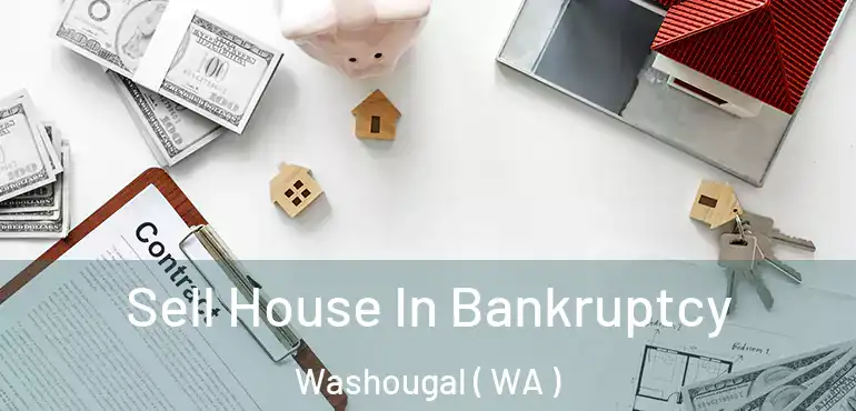  Sell House In Bankruptcy Washougal ( WA )