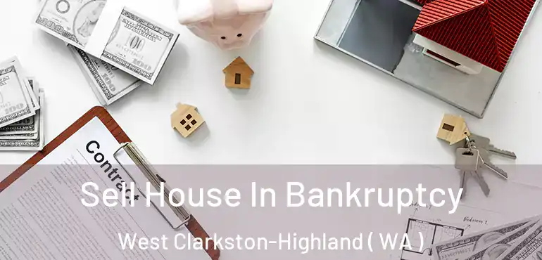  Sell House In Bankruptcy West Clarkston-Highland ( WA )