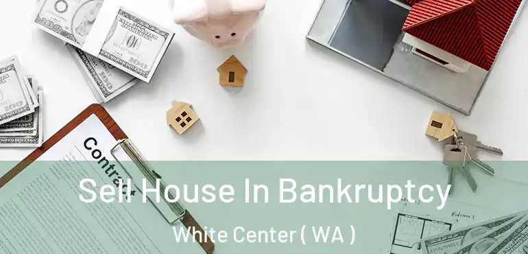  Sell House In Bankruptcy White Center ( WA )