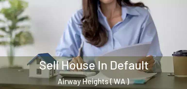  Sell House In Default Airway Heights ( WA )
