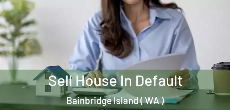  Sell House In Default Bainbridge Island ( WA )