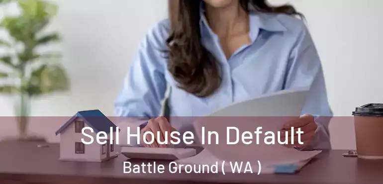  Sell House In Default Battle Ground ( WA )