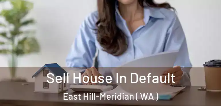  Sell House In Default East Hill-Meridian ( WA )