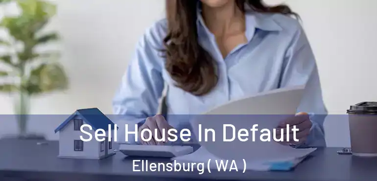  Sell House In Default Ellensburg ( WA )