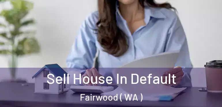  Sell House In Default Fairwood ( WA )