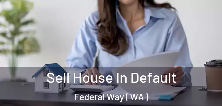  Sell House In Default Federal Way ( WA )