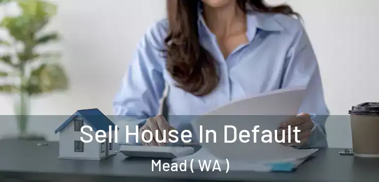  Sell House In Default Mead ( WA )