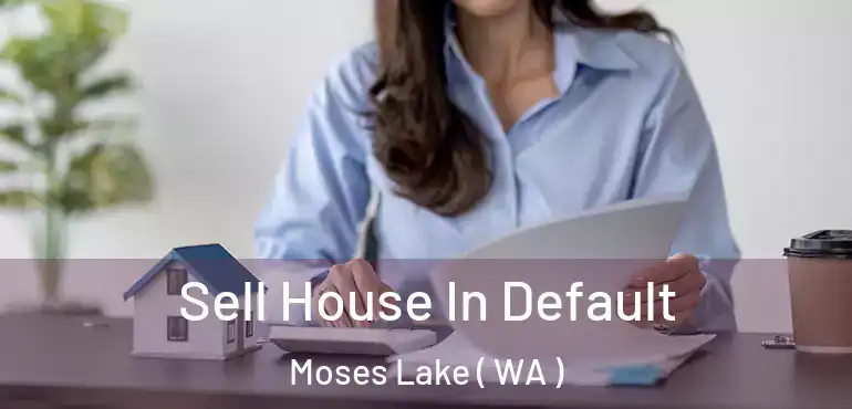  Sell House In Default Moses Lake ( WA )