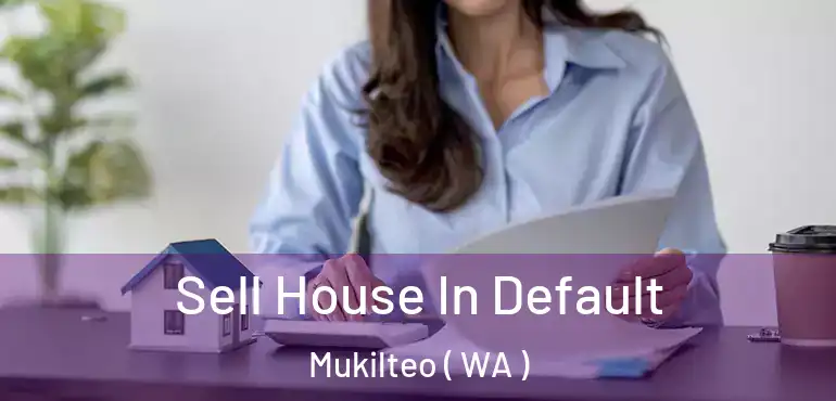  Sell House In Default Mukilteo ( WA )