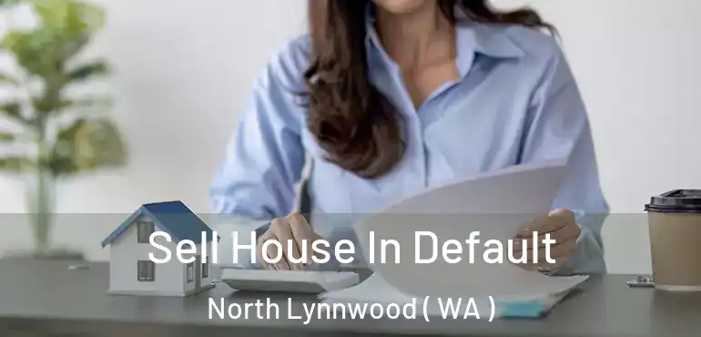  Sell House In Default North Lynnwood ( WA )