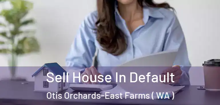  Sell House In Default Otis Orchards-East Farms ( WA )