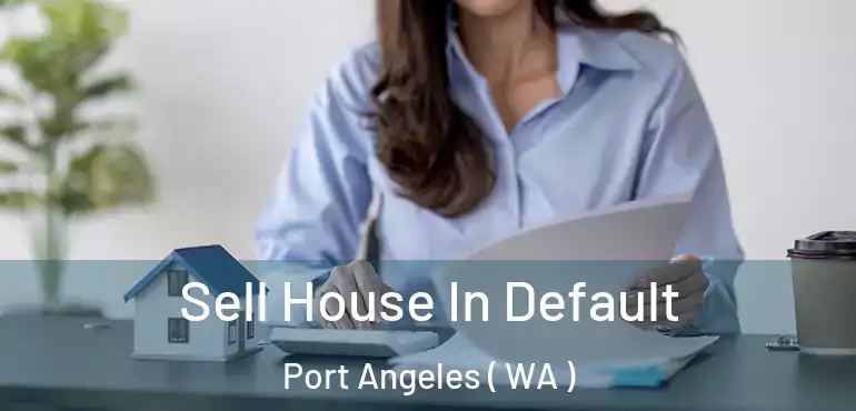  Sell House In Default Port Angeles ( WA )