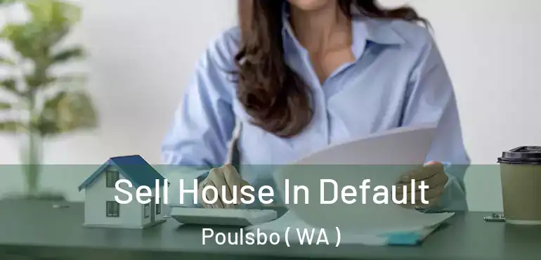  Sell House In Default Poulsbo ( WA )
