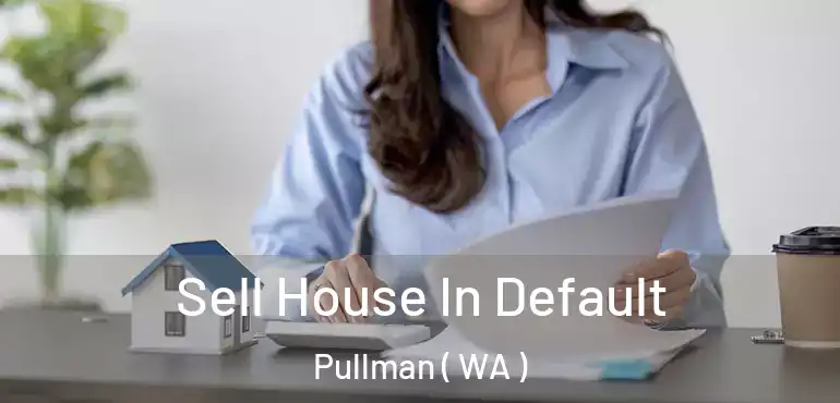  Sell House In Default Pullman ( WA )