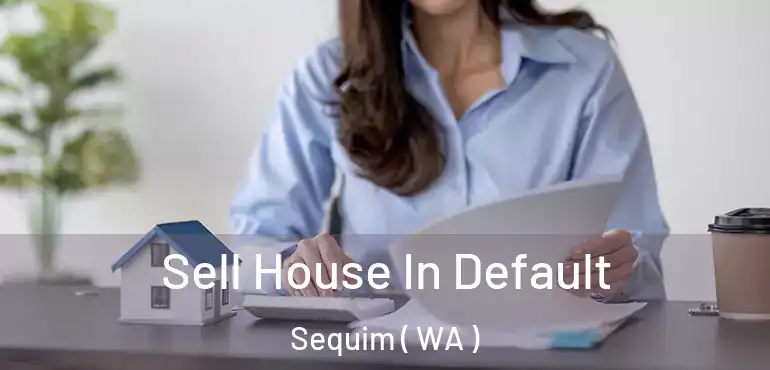  Sell House In Default Sequim ( WA )