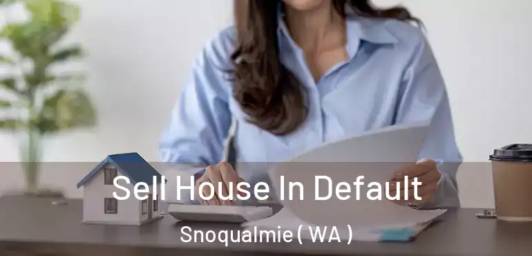  Sell House In Default Snoqualmie ( WA )