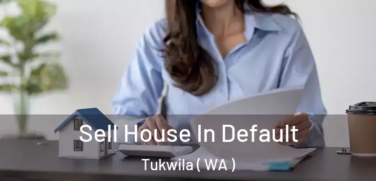  Sell House In Default Tukwila ( WA )
