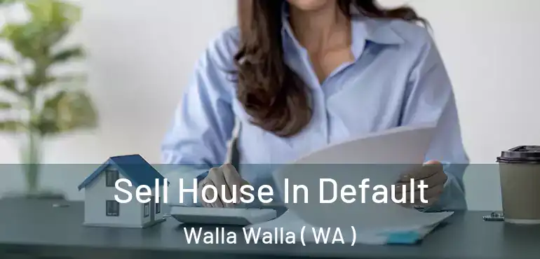  Sell House In Default Walla Walla ( WA )