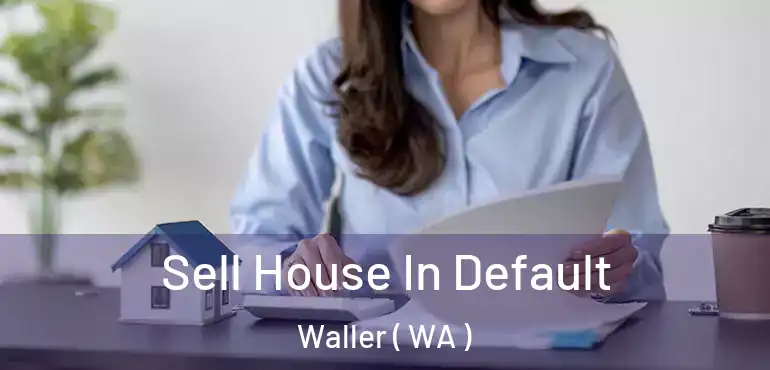  Sell House In Default Waller ( WA )