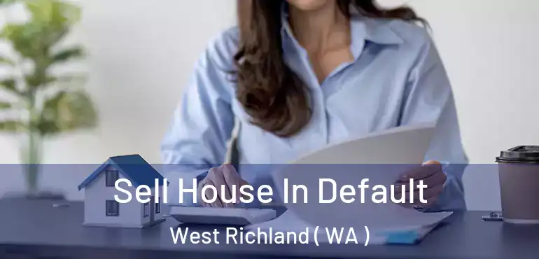  Sell House In Default West Richland ( WA )