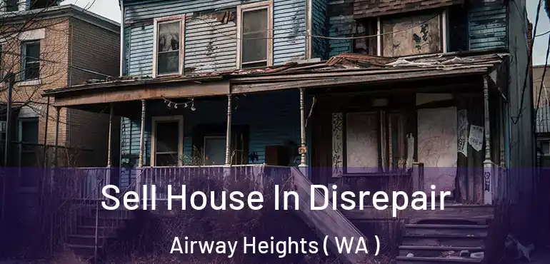  Sell House In Disrepair Airway Heights ( WA )