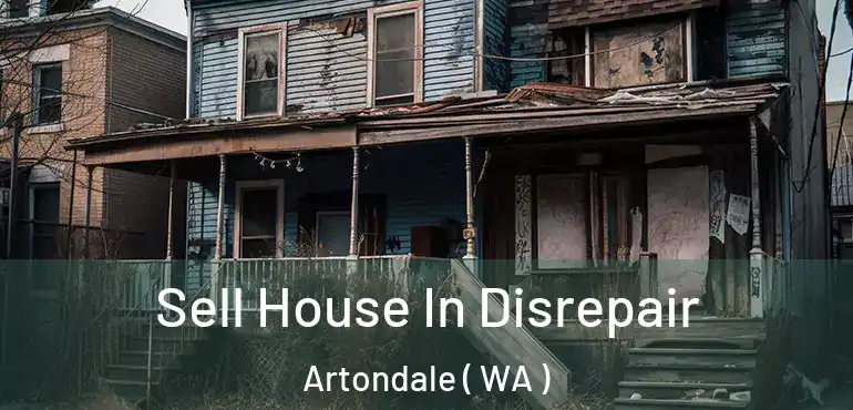  Sell House In Disrepair Artondale ( WA )