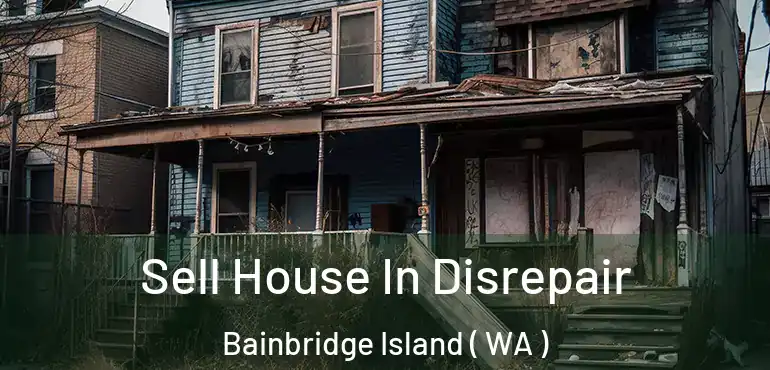  Sell House In Disrepair Bainbridge Island ( WA )