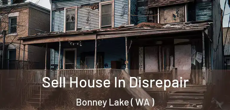  Sell House In Disrepair Bonney Lake ( WA )