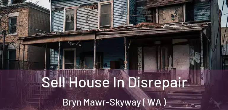  Sell House In Disrepair Bryn Mawr-Skyway ( WA )