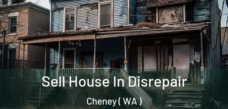  Sell House In Disrepair Cheney ( WA )