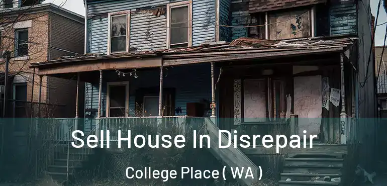  Sell House In Disrepair College Place ( WA )