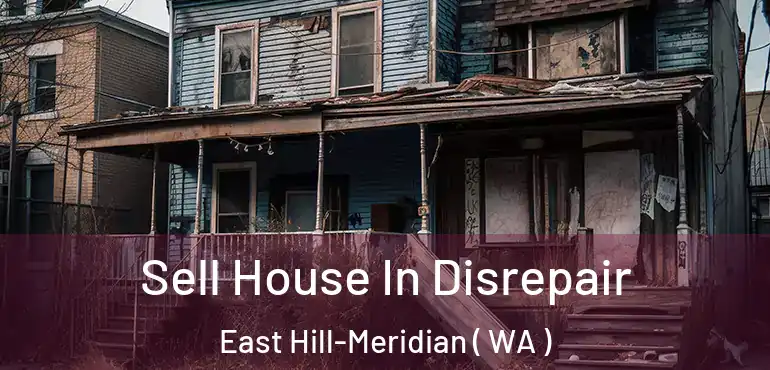  Sell House In Disrepair East Hill-Meridian ( WA )