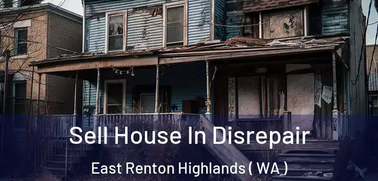  Sell House In Disrepair East Renton Highlands ( WA )