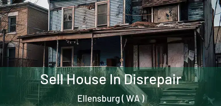  Sell House In Disrepair Ellensburg ( WA )