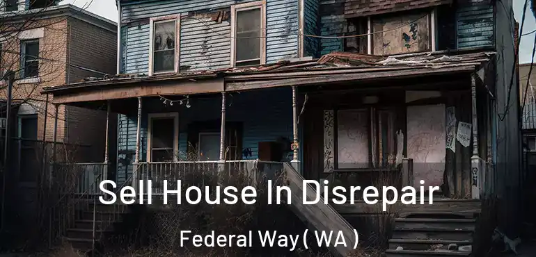  Sell House In Disrepair Federal Way ( WA )