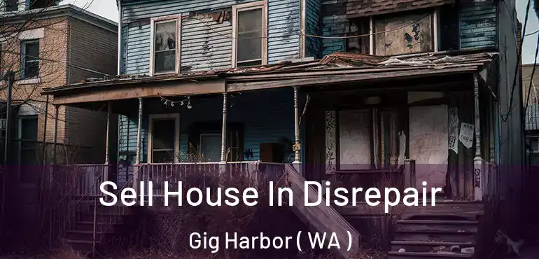  Sell House In Disrepair Gig Harbor ( WA )