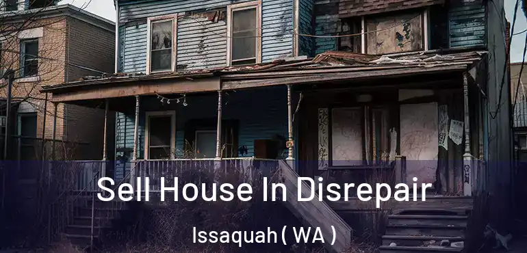  Sell House In Disrepair Issaquah ( WA )