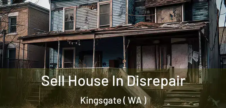  Sell House In Disrepair Kingsgate ( WA )