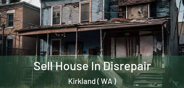  Sell House In Disrepair Kirkland ( WA )
